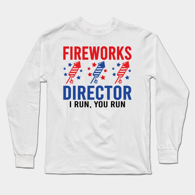 Fireworks Director I Run You Run Long Sleeve T-Shirt by DragonTees